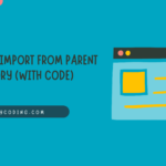 Python Import from Parent Directory (with code)