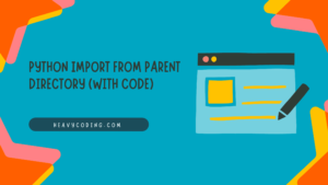 Read more about the article Python Import from Parent Directory (with code)