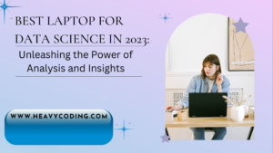 Read more about the article Best Laptop for Data Science in 2023: Unleashing the Power of Analysis and Insights