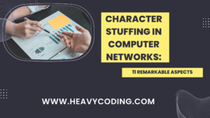 Read more about the article Character Stuffing in Computer Networks: 11 Remarkable Aspects