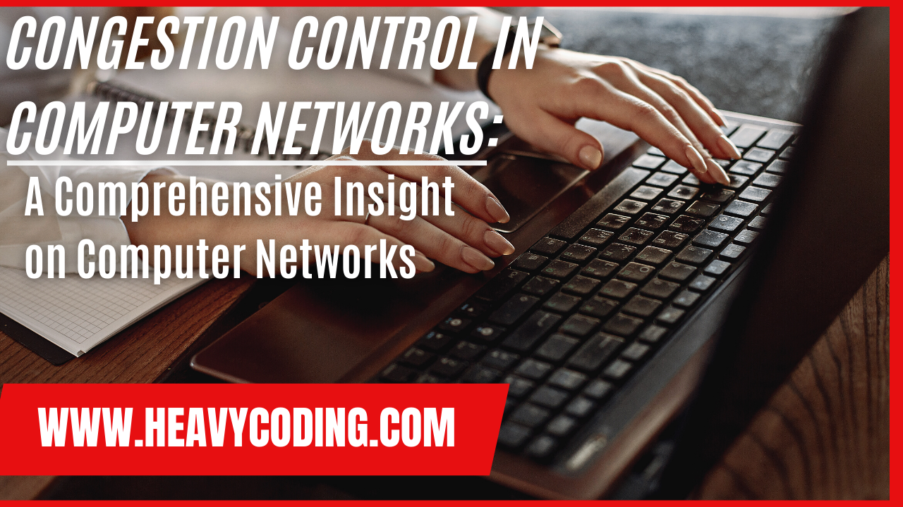 You are currently viewing Congestion Control in Computer Networks: 16 Comprehensive Insight on Computer Networks