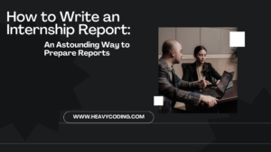 Read more about the article How to Write an Internship Report: An Astounding Way to Prepare Reports