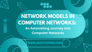 Read more about the article Network Models in Computer Networks: An Astonishing Journey into Computer Networks