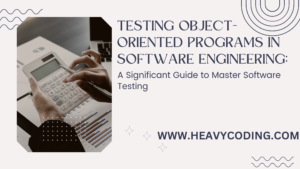 Read more about the article Testing Object-Oriented Programs in Software Engineering: A Significant Guide to Master 7 Software Testing Sides