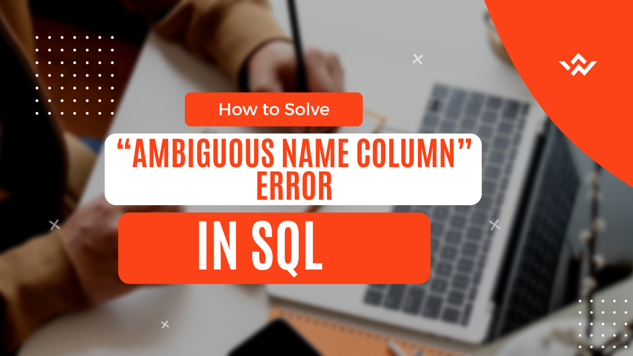 Read more about the article SQL ‘ambiguous column name’ error – SOLVED